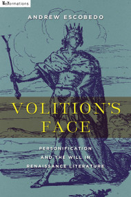 Volition's Face (Personification and the Will in Renaissance Literature) by Andrew Escobedo, 9780268101671