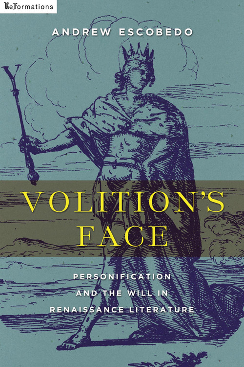 Volition's Face (Personification and the Will in Renaissance Literature) by Andrew Escobedo, 9780268101671