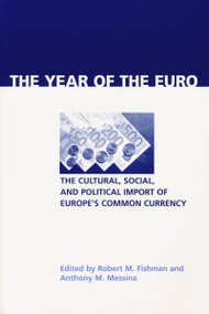 Year of the Euro (The Cultural, Social, and Political Import of Europe's Common Currency) by Robert M. Fishman, Anthony M. Messina, 9780268028817