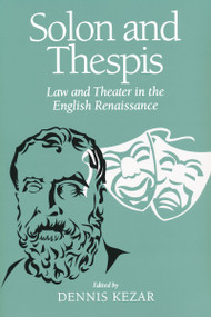 Solon and Thespis (Law and Theater in the English Renaissance) by Dennis Kezar, 9780268033132