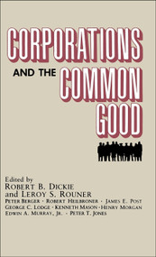 Corporations and the Common Good by Robert B. Dickie, Leroy S. Rouner, 9780268007614