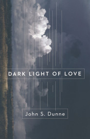 Dark Light of Love by John S. Dunne, 9780268026189