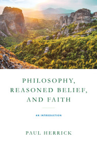 Philosophy, Reasoned Belief, and Faith (An Introduction) by Paul Herrick, 9780268202699