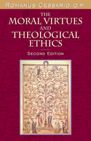 The Moral Virtues and Theological Ethics, Second Edition by Romanus Cessario, O.P., 9780268022976