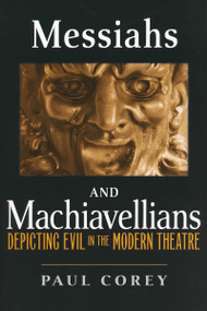 Messiahs and Machiavellians (Depicting Evil in the Modern Theatre) by Paul Corey, 9780268022952