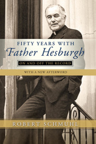Fifty Years with Father Hesburgh (On and Off the Record) by Robert Schmuhl, 9780268100896