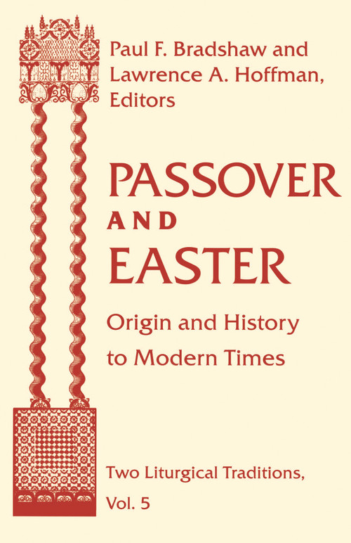 Passover and Easter (Origin and History to Modern Times) by Paul F. Bradshaw, Lawrence A. Hoffman, 9780268038595