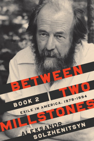 Between Two Millstones, Book 2 (Exile in America, 1978-1994) by Aleksandr Solzhenitsyn, Clare Kitson, Melanie Moore, Daniel J. Mahoney, 9780268109011