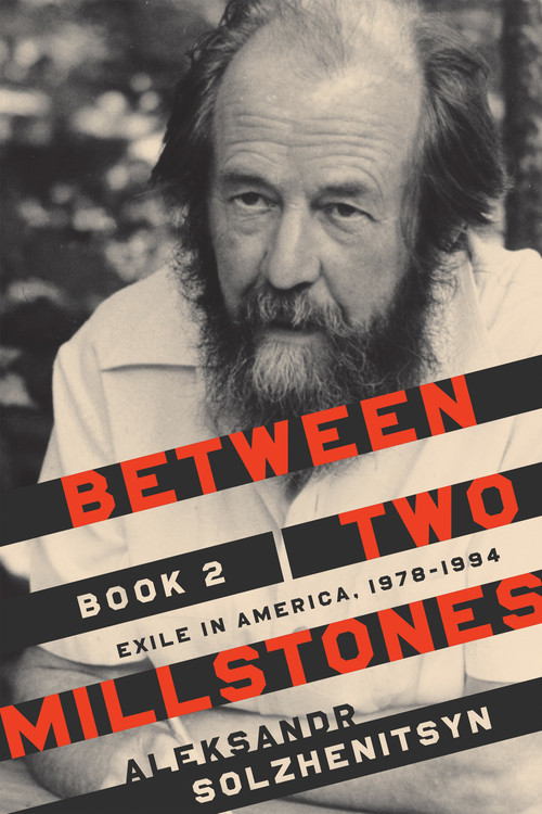 Between Two Millstones, Book 2 (Exile in America, 1978-1994) by Aleksandr Solzhenitsyn, Clare Kitson, Melanie Moore, Daniel J. Mahoney, 9780268109011