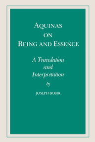 Aquinas on Being and Essence (A Translation and Interpretation) by Joseph Bobik, 9780268006174