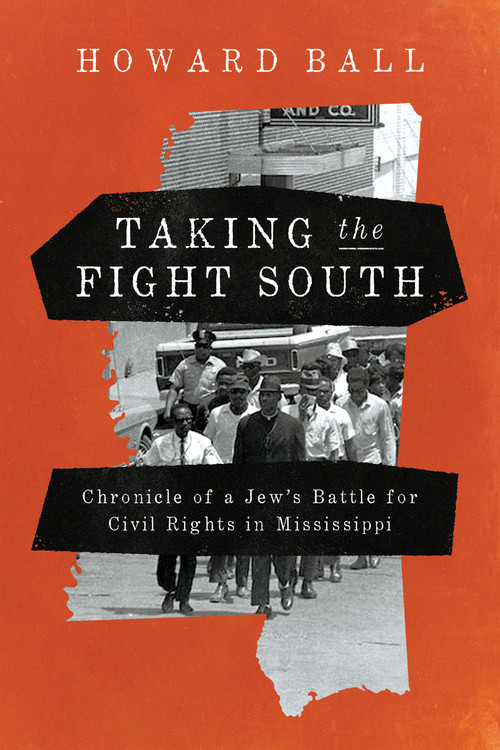 Taking the Fight South (Chronicle of a Jew's Battle for Civil Rights in Mississippi) by Howard Ball, 9780268109165
