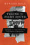Taking the Fight South (Chronicle of a Jew's Battle for Civil Rights in Mississippi) by Howard Ball, 9780268109165