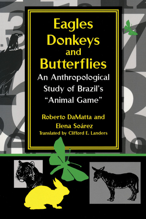 Eagles, Donkeys, and Butterflies (An Anthropological Study of Brazil's "Animal Game") by Roberto DaMatta, Elena Soárez, 9780268025809