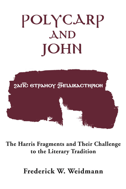 Polycarp and John (The Harris Fragments and Their Challenge to the Literary Traditions) by Frederick W. Weidmann, 9780268038267