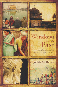 Windows into the Past (Life Histories and the Historian of South Asia) by Judith Brown, 9780268022174