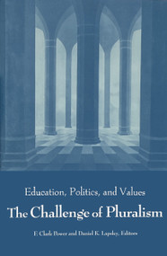 Challenge of Pluralism (Education, Politics, and Values) by F. Clark Power, Daniel K. Lapsley, 9780268007881