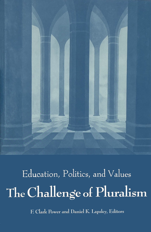 Challenge of Pluralism (Education, Politics, and Values) by F. Clark Power, Daniel K. Lapsley, 9780268007881