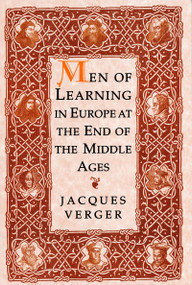 Men of Learning in Europe at the End of the Middle Ages by Jacques Verger, 9780268034511