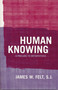 Human Knowing (A Prelude to Metaphysics) by James W. Felt S.J., 9780268028794