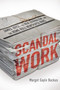 Scandal Work (James Joyce, the New Journalism, and the Home Rule Newspaper Wars) by Margot Gayle Backus, 9780268022372