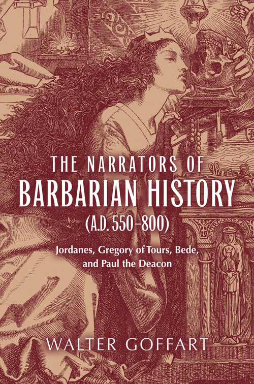 Narrators of Barbarian History (A.D. 550-800), The (Jordanes, Gregory of Tours, Bede, and Paul the Deacon) by Walter Goffart, 9780268029678
