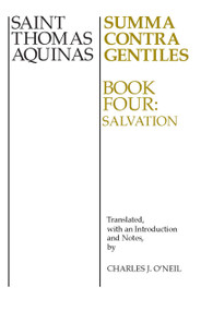 Summa Contra Gentiles (Book Four: Salvation) by St. Thomas Aquinas, Charles J. O'Neil, 9780268016845