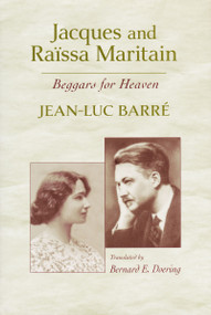 Jacques and Raïssa Maritain (Beggars for Heaven) by Jean-Luc Barré, Bernard E. Doering, 9780268203498
