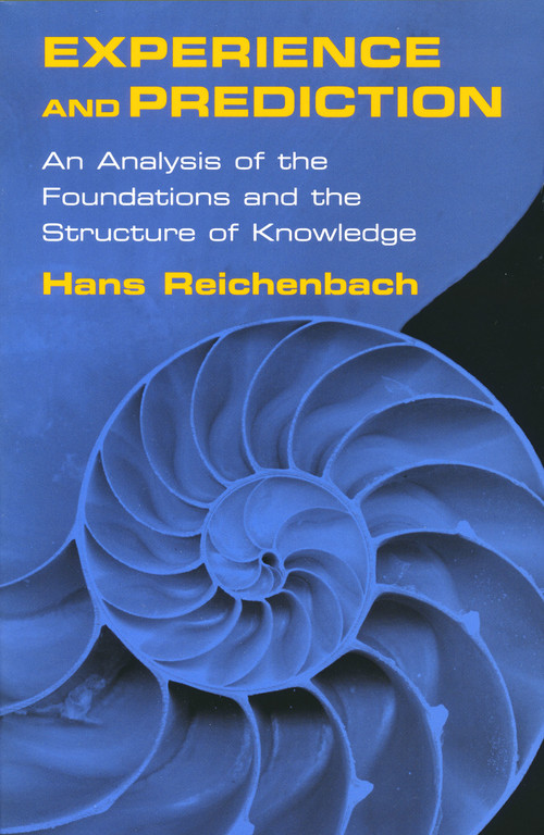 Experience and Prediction (An Analysis of the Foundations and the Structure of Knowledge) by Hans Reichenbach, Alan W. Richardson, 9780268040550