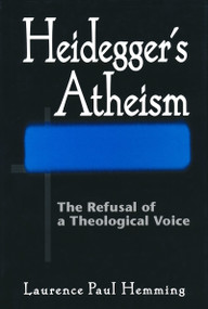 Heidegger's Atheism (The Refusal of a Theological Voice) by Laurence Paul Hemming, 9780268030582