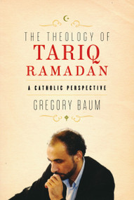 The Theology of Tariq Ramadan (A Catholic Perspective) by Gregory Baum, 9780268022143