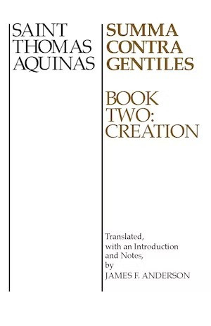 Summa Contra Gentiles (Book Two: Creation) by St. Thomas Aquinas, James F. Anderson, 9780268016807