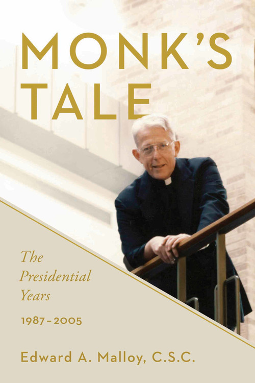 Monk's Tale (The Presidential Years, 1987-2005) by Edward A. Malloy C.S.C., 9780268100445