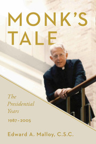 Monk's Tale (The Presidential Years, 1987-2005) by Edward A. Malloy C.S.C., 9780268100445