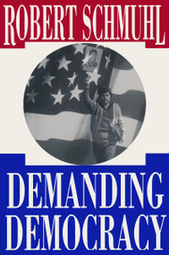 Demanding Democracy by Robert Schmuhl, 9780268008734