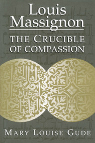 Louis Massignon (The Crucible of Compassion) by Mary Louise Gude, 9780268013080