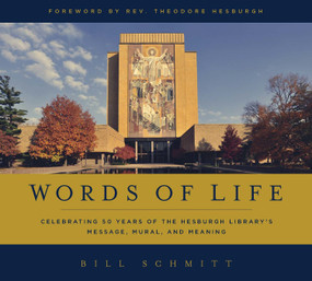 Words of Life (Celebrating 50 Years of the Hesburgh Library's Message, Mural, and Meaning) by Bill Schmitt, 9780268017835