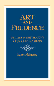 Art and Prudence (Studies in the Thought of Jacques Maritain) by Ralph McInerny, 9780268006204