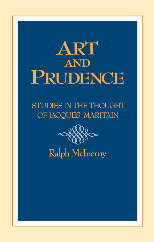 Art and Prudence (Studies in the Thought of Jacques Maritain) by Ralph McInerny, 9780268006204