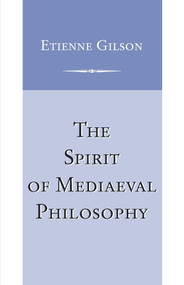 The Spirit of Mediaeval Philosophy by Etienne Gilson, 9780268017408