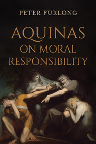 Aquinas on Moral Responsibility by Peter Furlong, 9780268211202