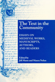 Text In The Community (Essays on Medieval Works, Manuscripts, Authors, and Readers) by Jill Mann, Maura Nolan, 9780268034962