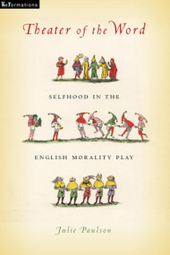 Theater of the Word (Selfhood in the English Morality Play) by Julie Paulson, 9780268104627