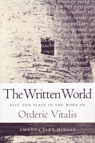 Written World (Past and Place in the Work of Orderic Vitalis) by Amanda Jane Hingst, 9780268030865
