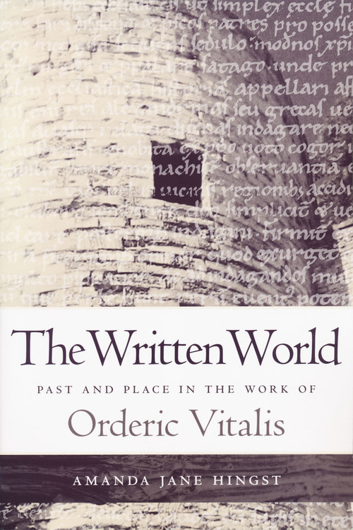 Written World (Past and Place in the Work of Orderic Vitalis) by Amanda Jane Hingst, 9780268030865