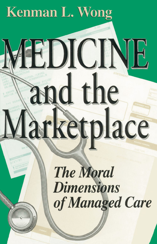 Medicine and the Marketplace (The Moral Dimensions of Managed Care) by Kenman L. Wong, 9780268034559