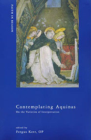 Contemplating Aquinas (On the Varieties of Interpretation) by Fergus Kerr, OP, 9780268033163