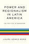 Power and Regionalism in Latin America (The Politics of MERCOSUR) by Laura Gómez-Mera, 9780268029852