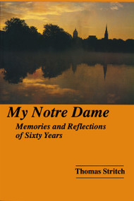 My Notre Dame (Memories and Reflections of Sixty Years) by Thomas Stritch, 9780268014025