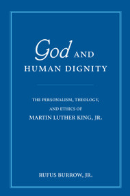 God and Human Dignity (The Personalism, Theology, and Ethics of Martin Luther King, Jr.) by Rufus Burrow Jr., 9780268021955
