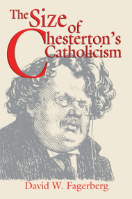 The Size of Chesterton's Catholicism by David W. Fagerberg, 9780268017651